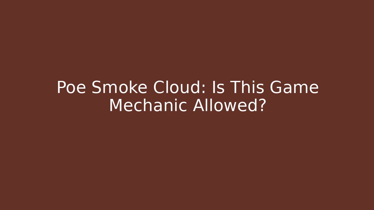Poe Smoke Cloud: Is This Game Mechanic Allowed? - Vintage E-Juice