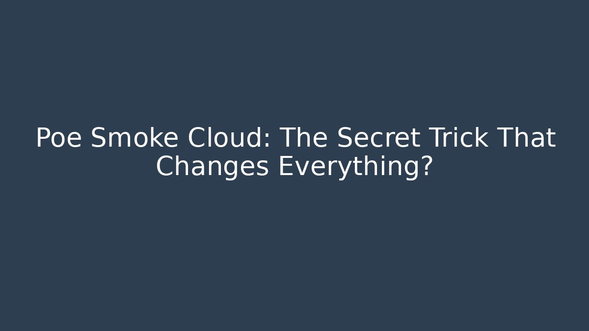 Poe Smoke Cloud: The Secret Trick That Changes Everything?