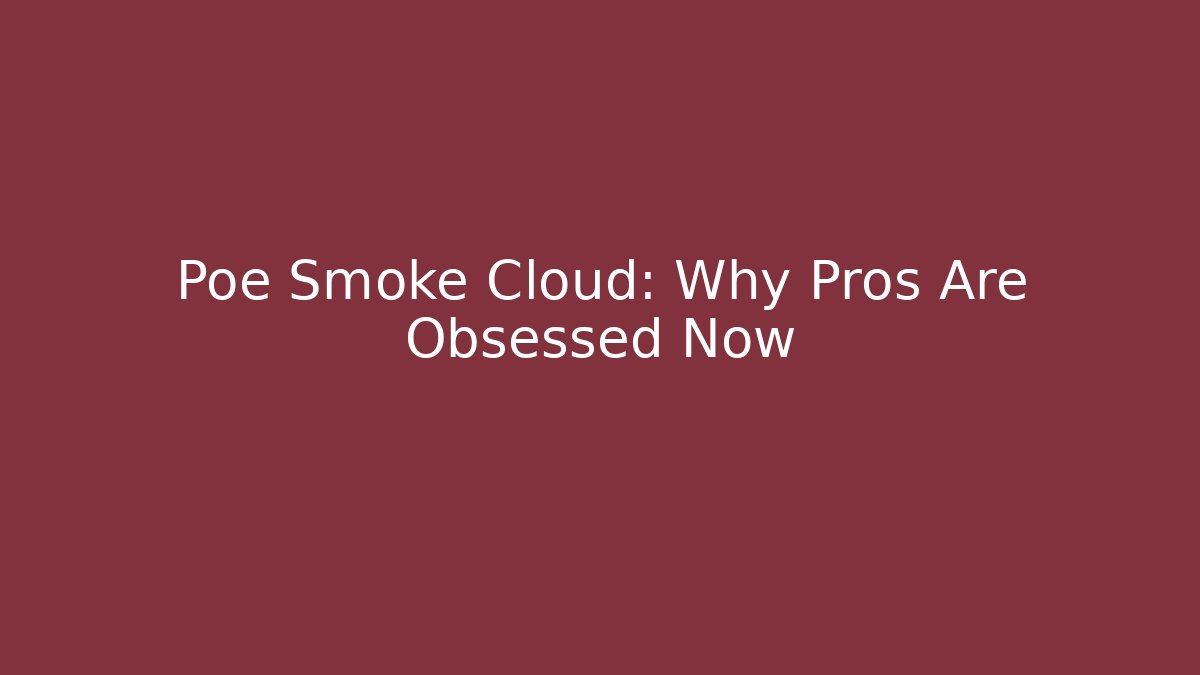 Poe Smoke Cloud: Why Pros Are Obsessed Now