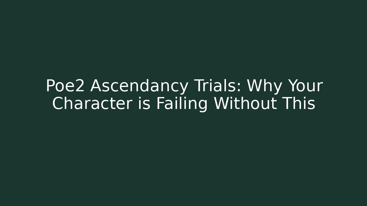 Poe2 Ascendancy Trials: Why Your Character is Failing Without This - Vintage E-Juice