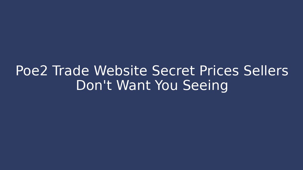 Poe2 Trade Website Secret Prices Sellers Don't Want You Seeing