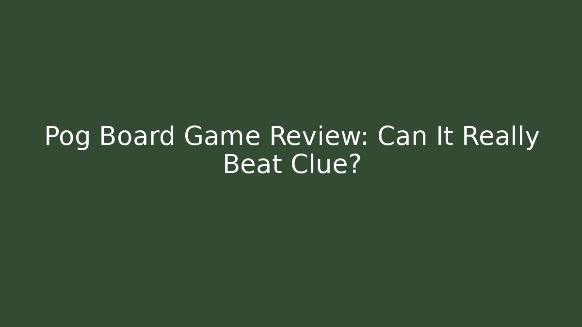 Pog Board Game Review: Can It Really Beat Clue?