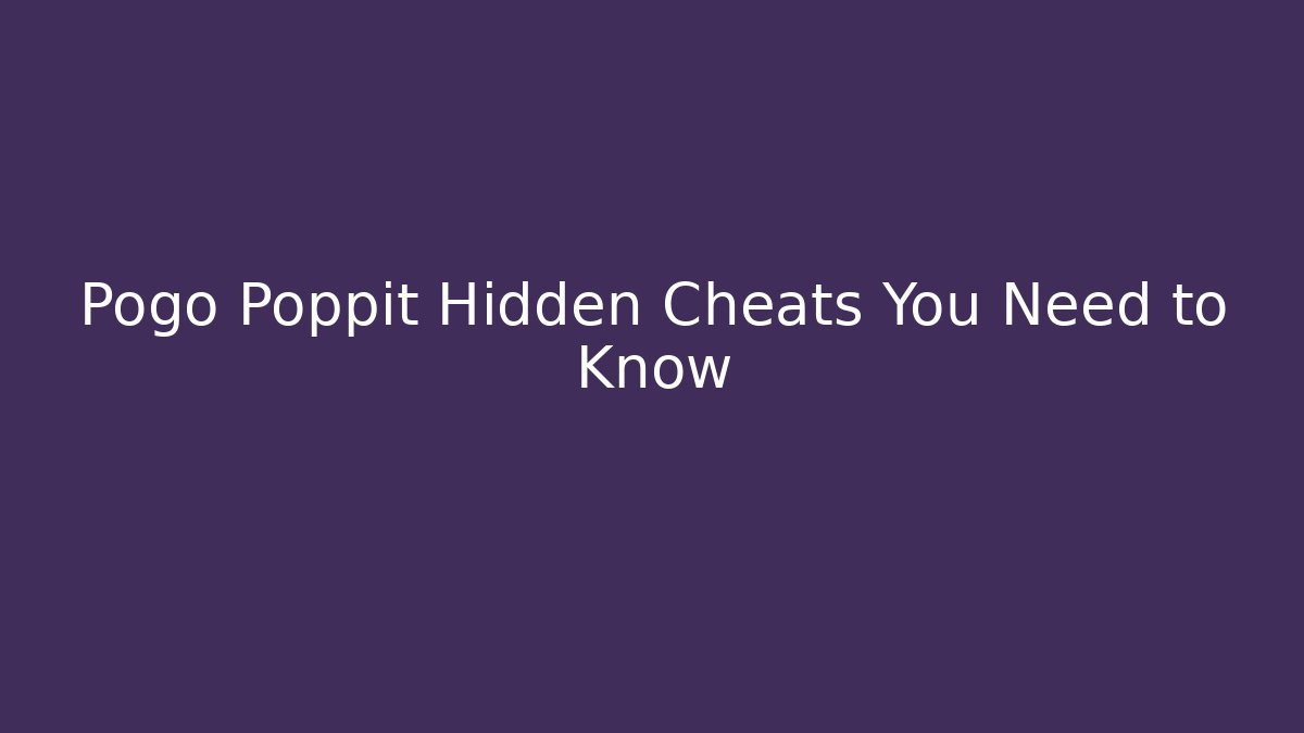 Pogo Poppit Hidden Cheats You Need to Know