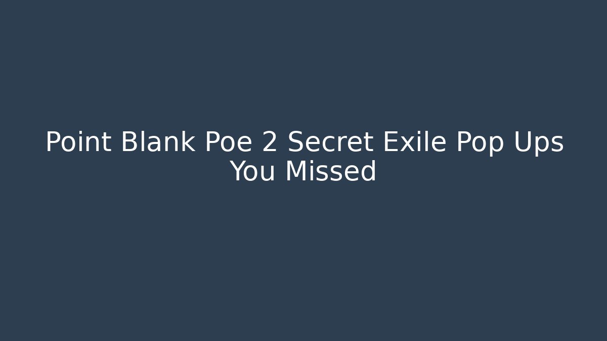 Point Blank Poe 2 Secret Exile Pop Ups You Missed