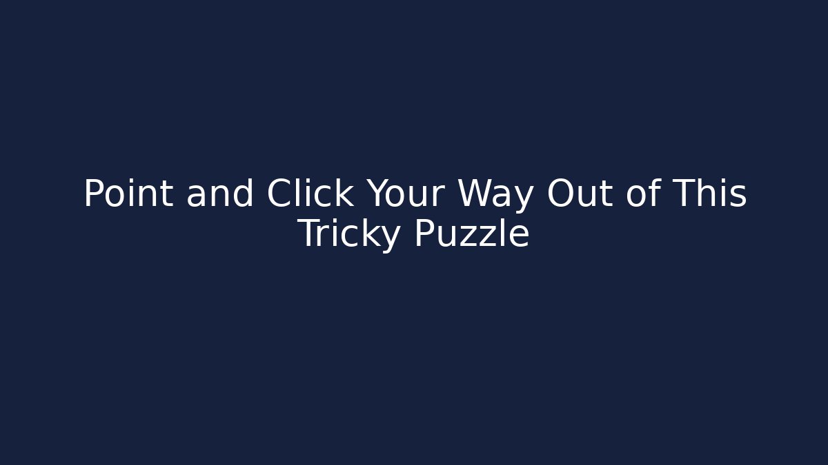 Point and Click Your Way Out of This Tricky Puzzle