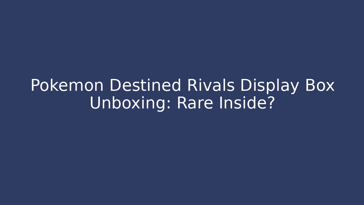 Pokémon Destined Rivals Display Box Unboxing: Rare Inside?