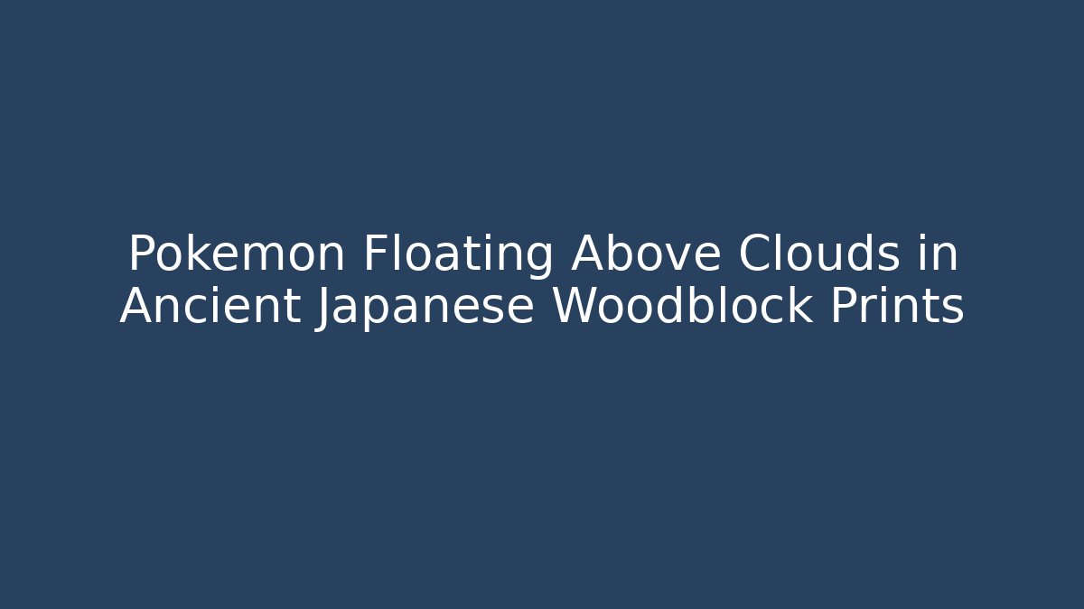 Pokémon Floating Above Clouds in Ancient Japanese Woodblock Prints