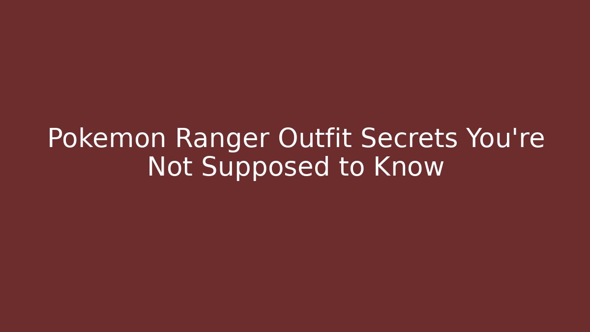 Pokémon Ranger Outfit Secrets You’re Not Supposed to Know