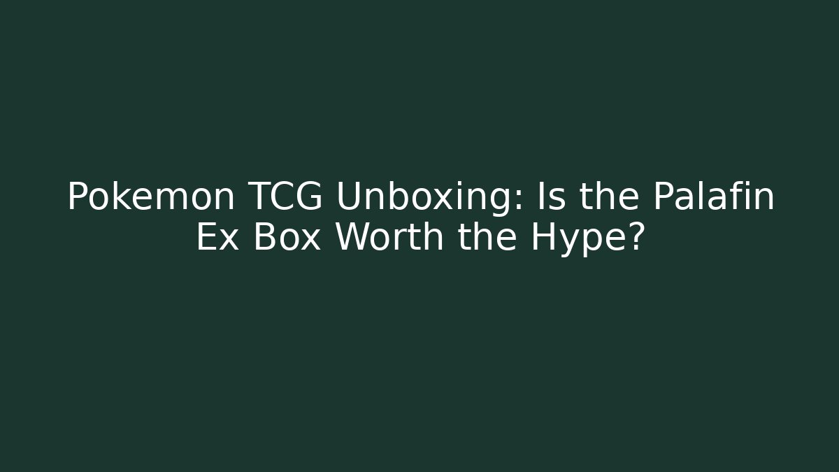 Pokémon TCG Unboxing: Is the Palafin Ex Box Worth the Hype?