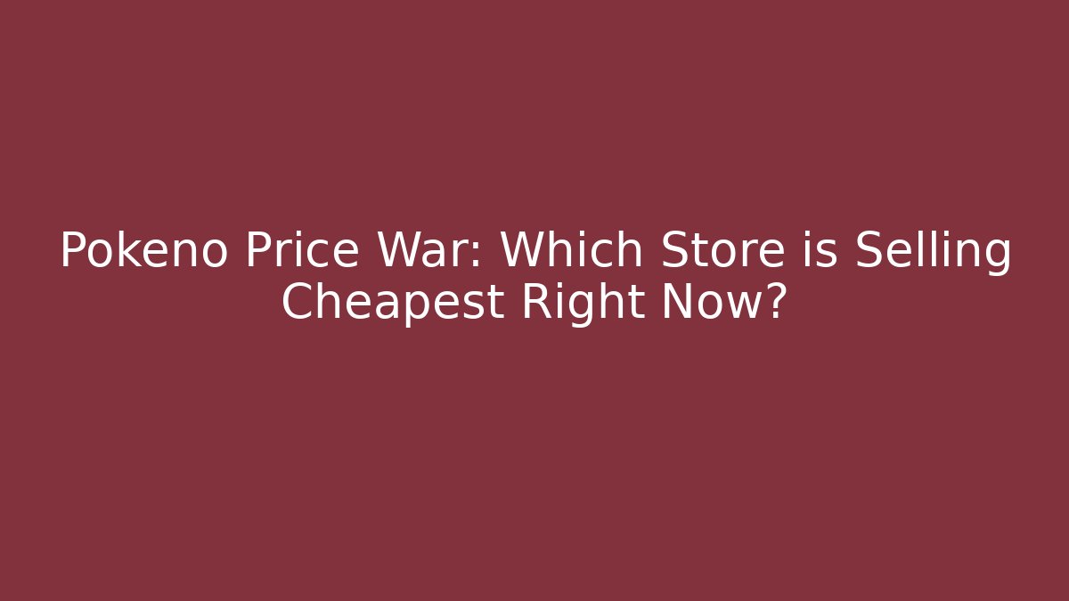 Pokéno Price War: Which Store is Selling Cheapest Right Now?