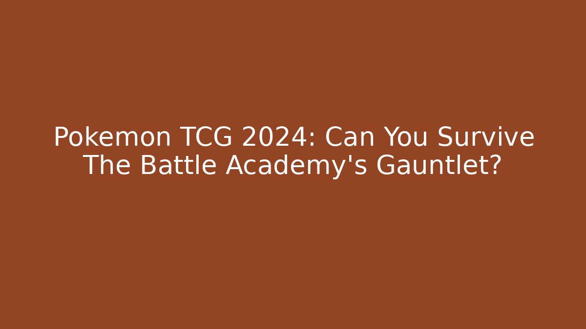 Pokemon TCG 2024: Can You Survive The Battle Academy's Gauntlet?