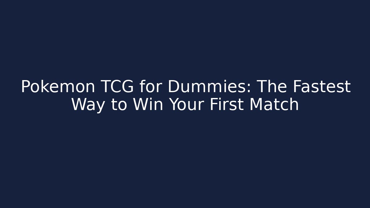 Pokemon TCG for Dummies: The Fastest Way to Win Your First Match