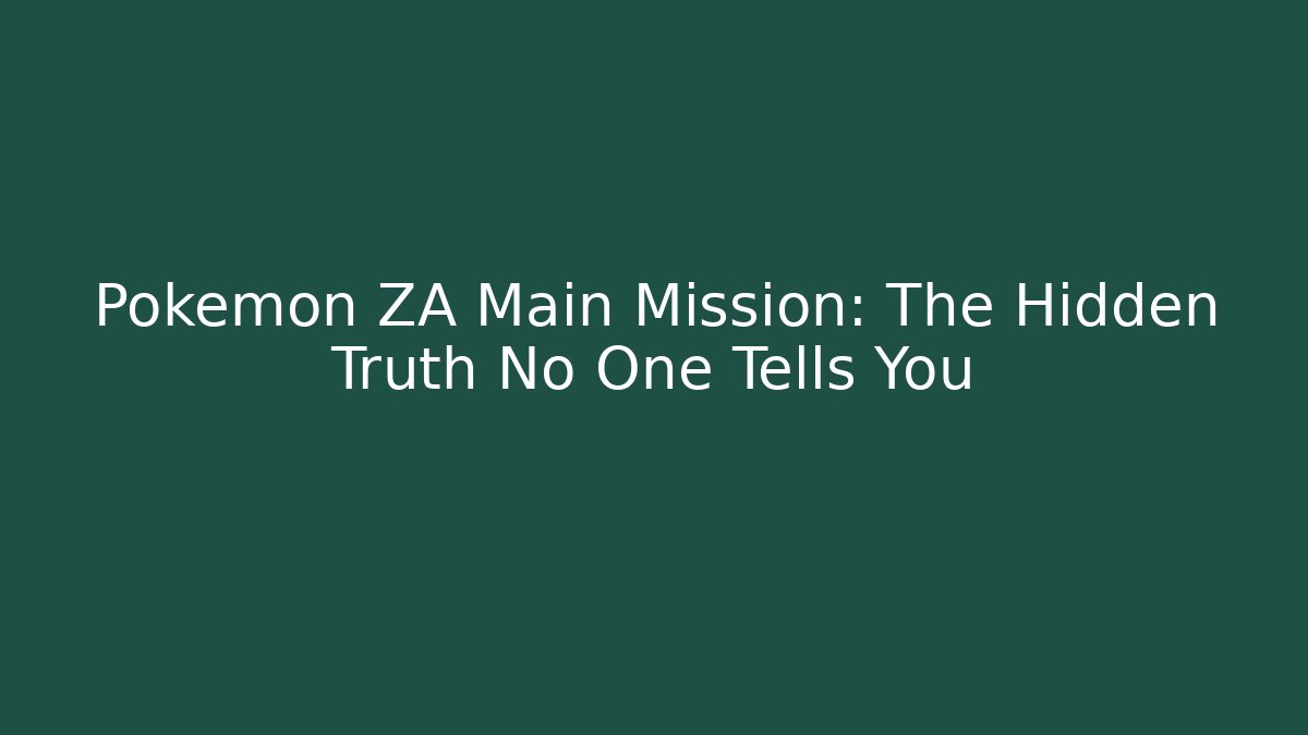 Pokemon ZA Main Mission: The Hidden Truth No One Tells You