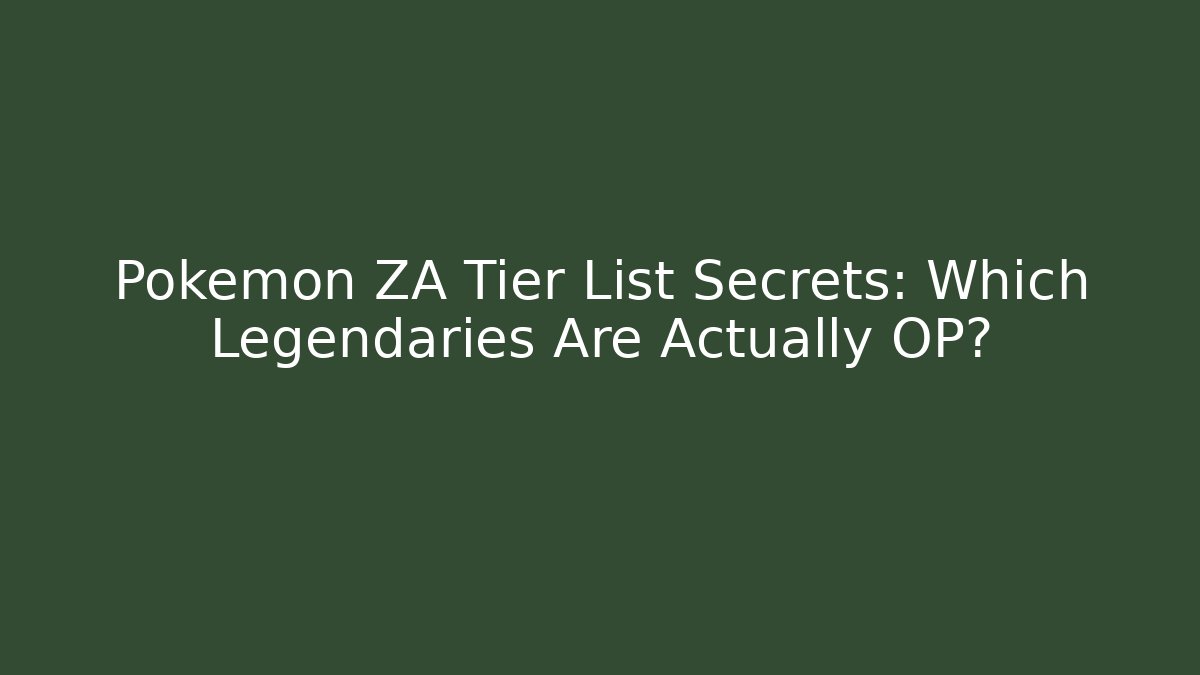 Pokemon ZA Tier List Secrets: Which Legendaries Are Actually OP?