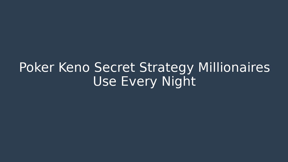 Poker Keno Secret Strategy Millionaires Use Every Night - Vintage E-Juice