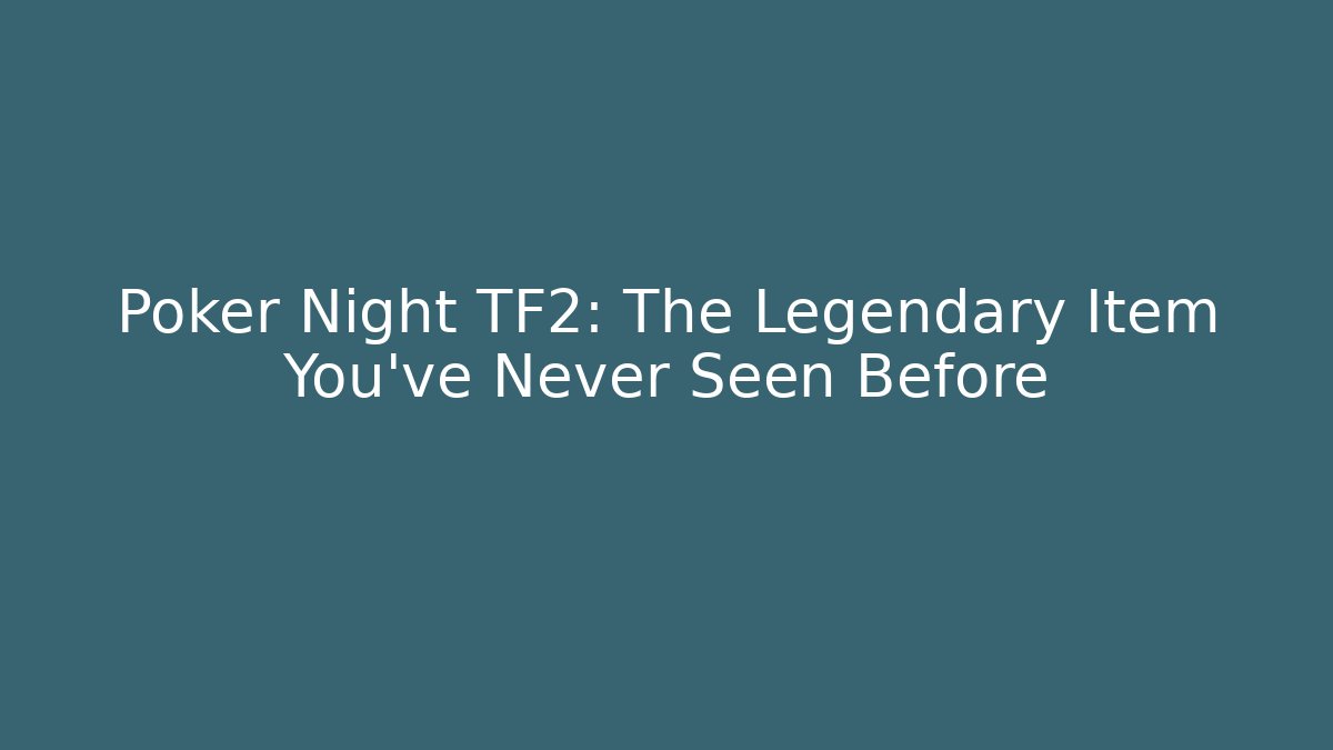 Poker Night TF2: The Legendary Item You've Never Seen Before