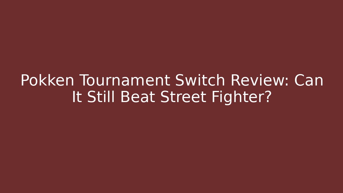 Pokken Tournament Switch Review: Can It Still Beat Street Fighter?