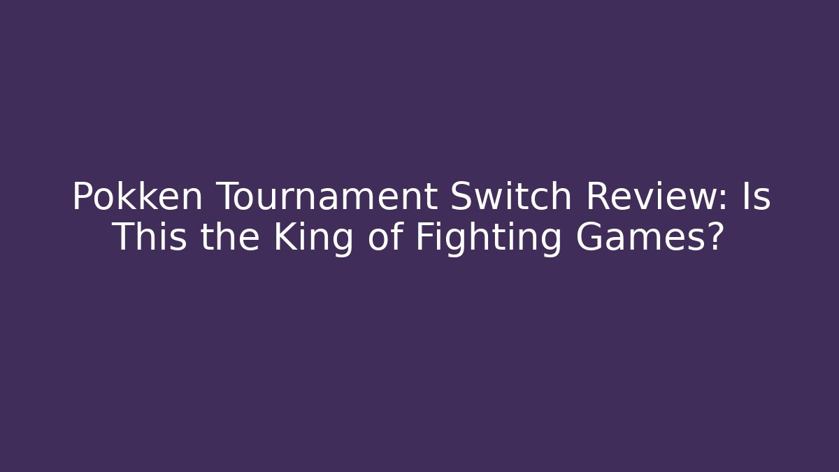 Pokken Tournament Switch Review: Is This the King of Fighting Games?