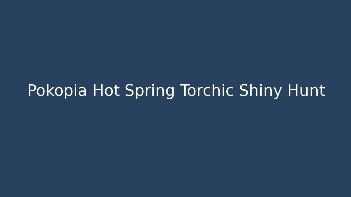 Pokopia Hot Spring Torchic Shiny Hunt