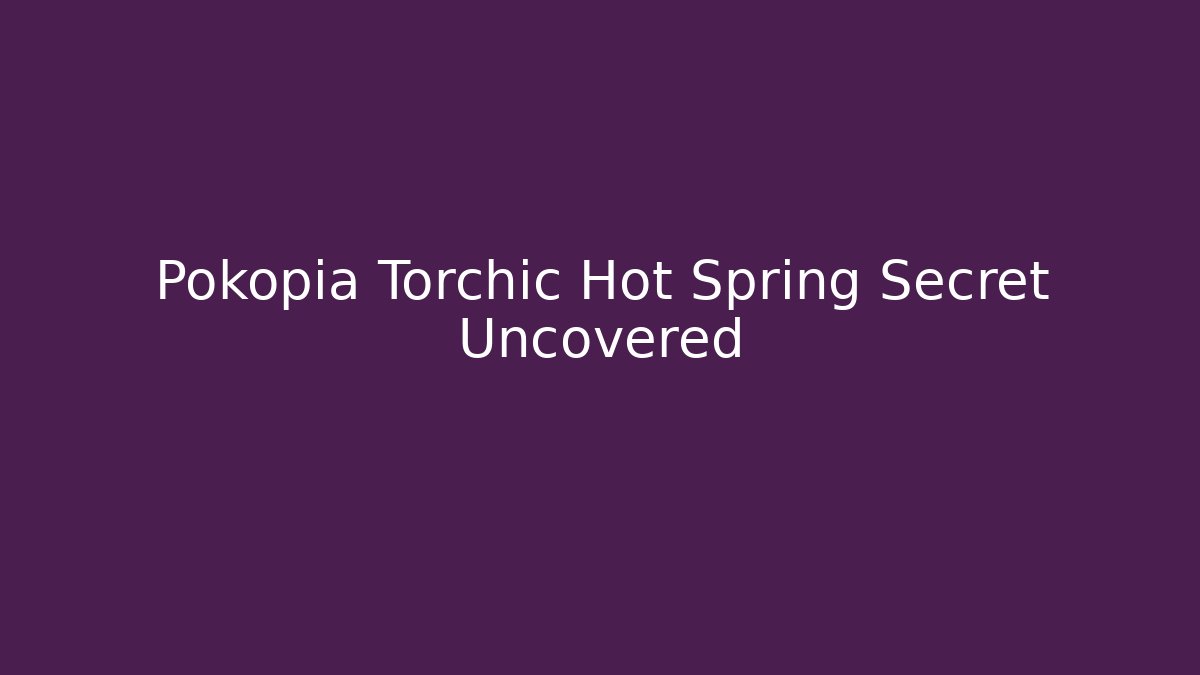Pokopia Torchic Hot Spring Secret Uncovered - Vintage E-Juice