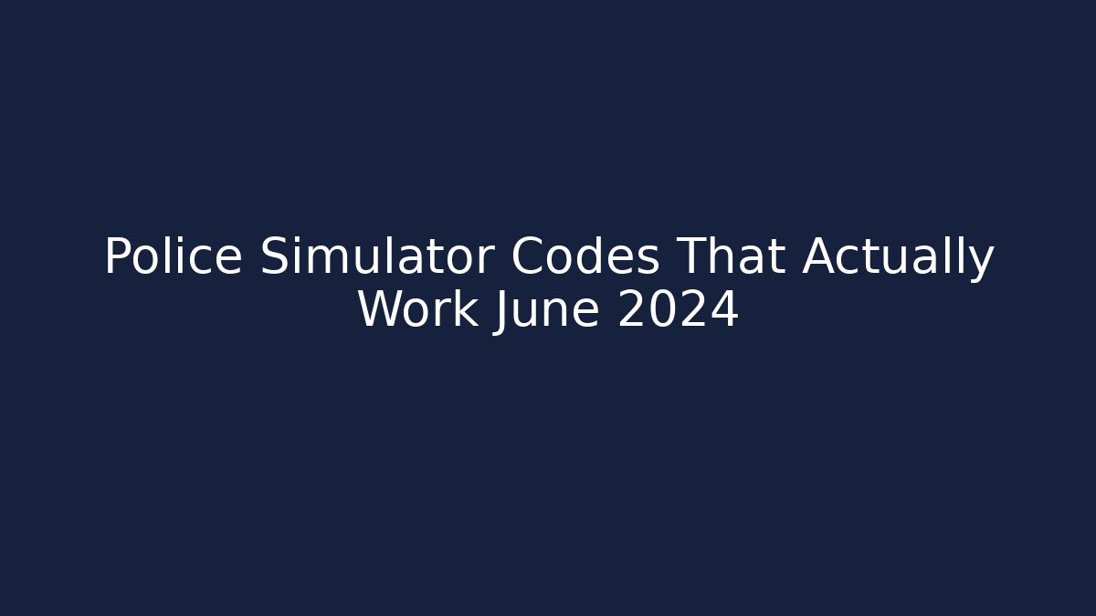 Police Simulator Codes That Actually Work June 2024