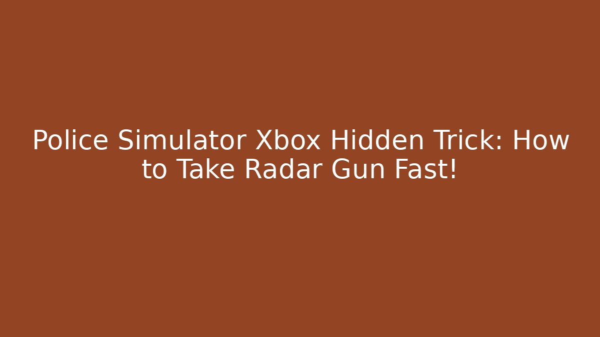 Police Simulator Xbox Hidden Trick: How to Take Radar Gun Fast!
