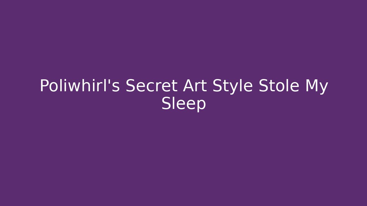 Poliwhirl's Secret Art Style Stole My Sleep