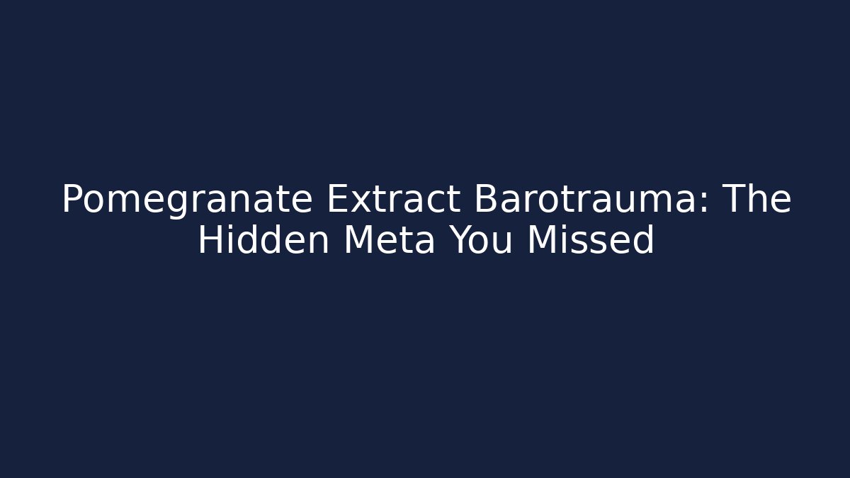 Pomegranate Extract Barotrauma: The Hidden Meta You Missed