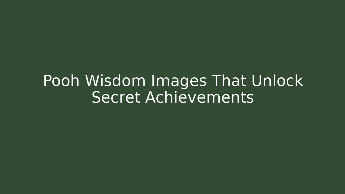 Pooh Wisdom Images That Unlock Secret Achievements