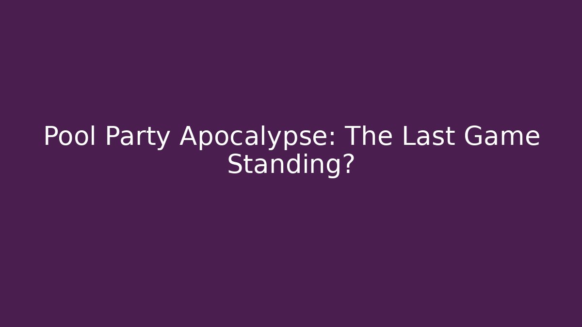 Pool Party Apocalypse: The Last Game Standing? - Vintage E-Juice