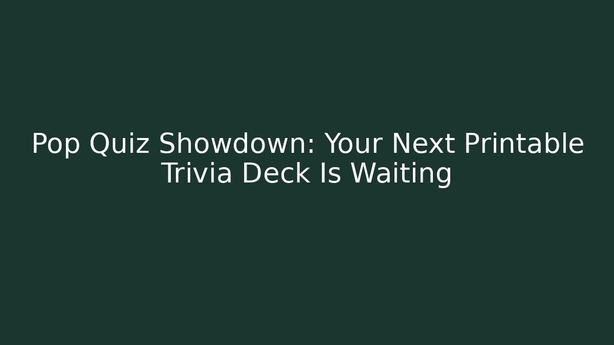 Pop Quiz Showdown: Your Next Printable Trivia Deck Is Waiting - Vintage E-Juice