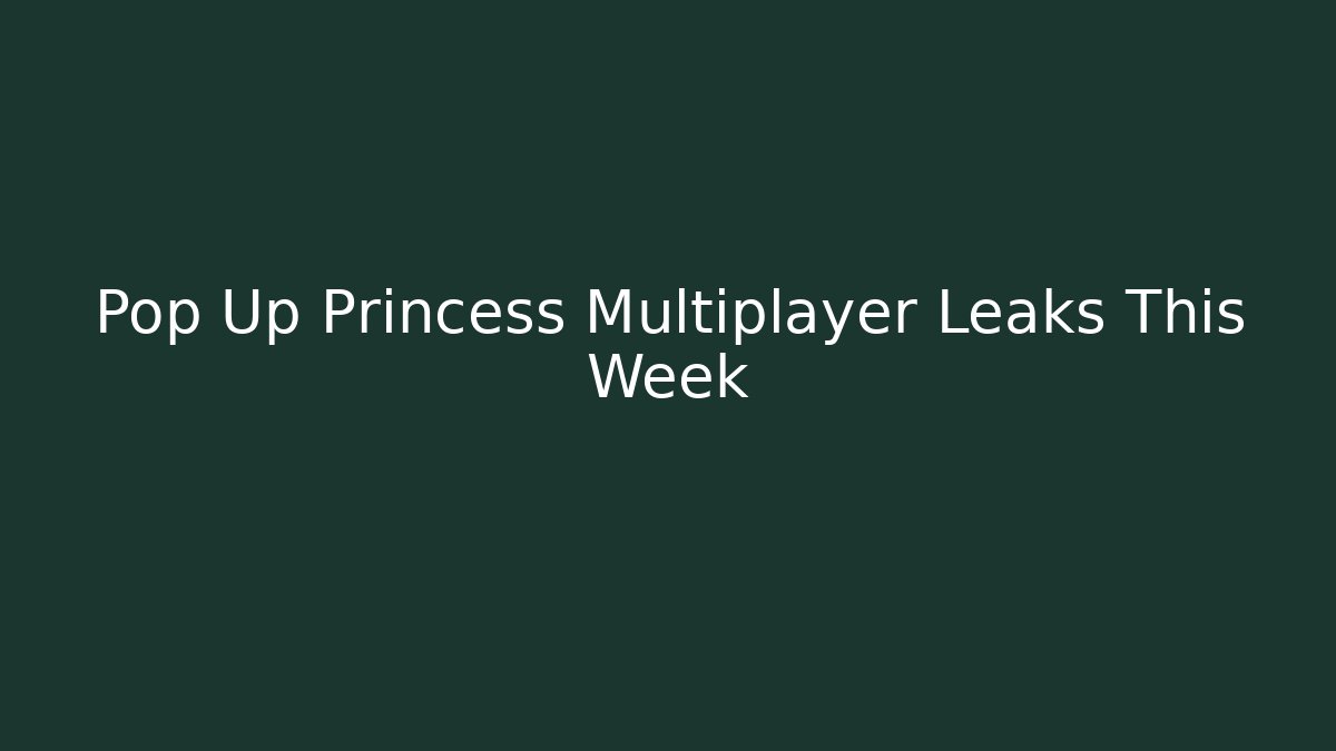 Pop Up Princess Multiplayer Leaks This Week - Vintage E-Juice