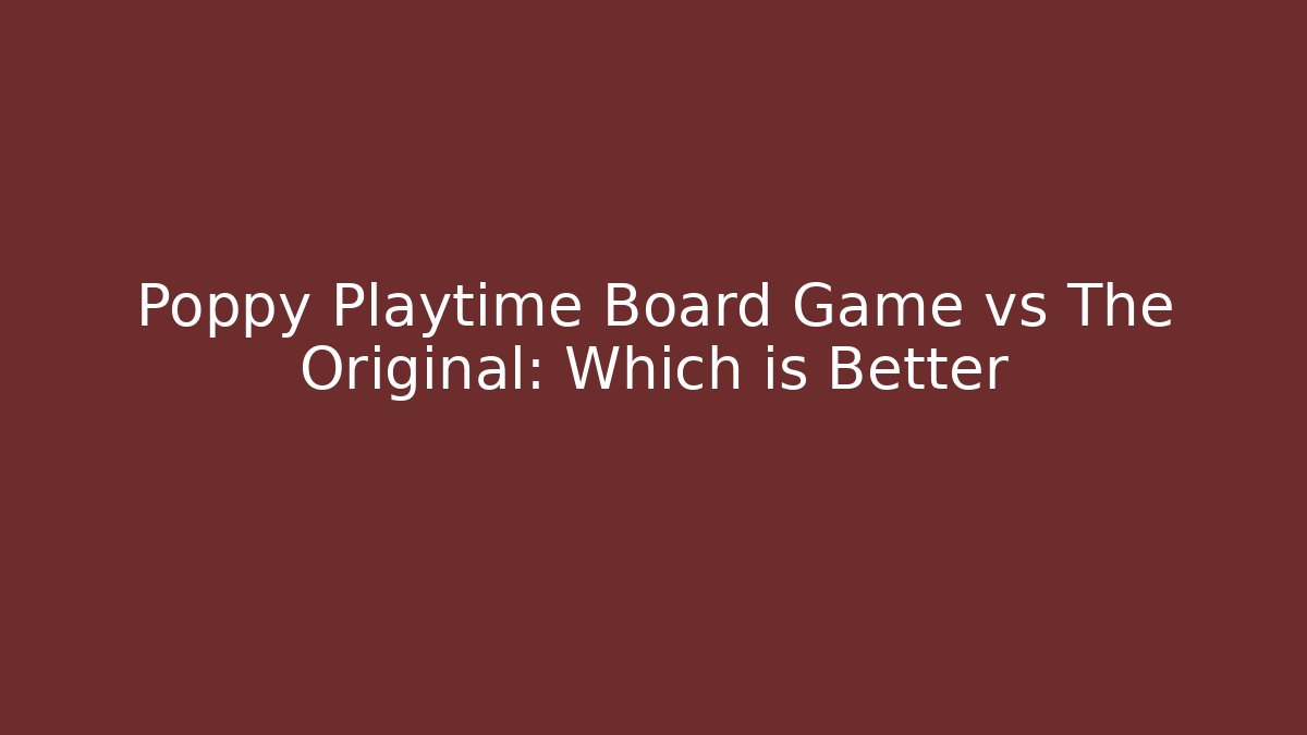 Poppy Playtime Board Game vs The Original: Which is Better