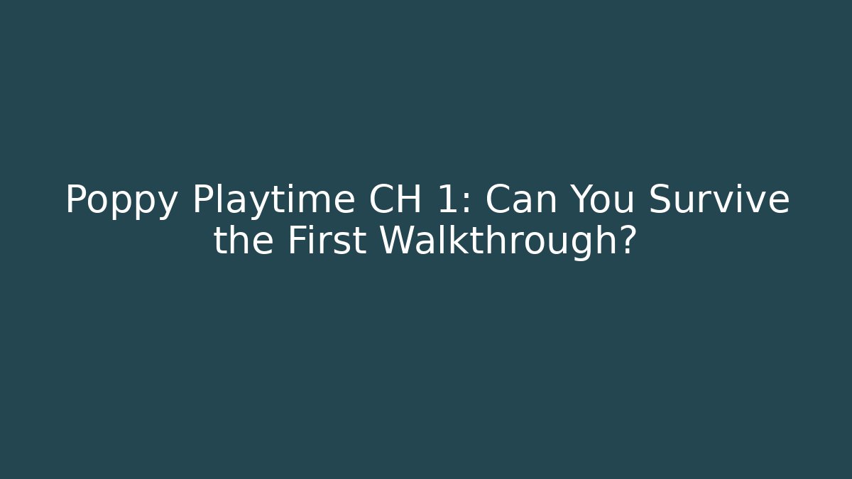 Poppy Playtime CH 1: Can You Survive the First Walkthrough?