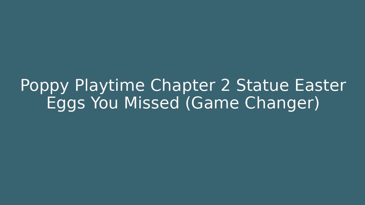 Poppy Playtime Chapter 2 Statue Easter Eggs You Missed (Game Changer)