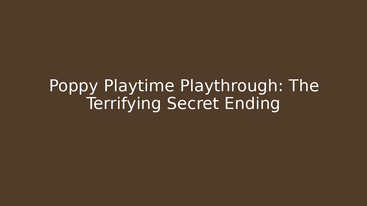 Poppy Playtime Playthrough: The Terrifying Secret Ending