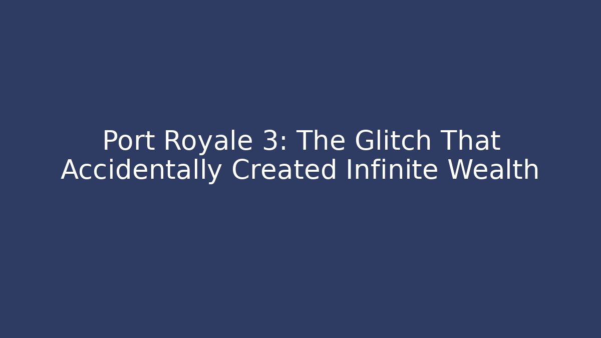 Port Royale 3: The Glitch That Accidentally Created Infinite Wealth