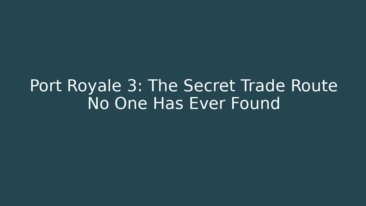 Port Royale 3: The Secret Trade Route No One Has Ever Found
