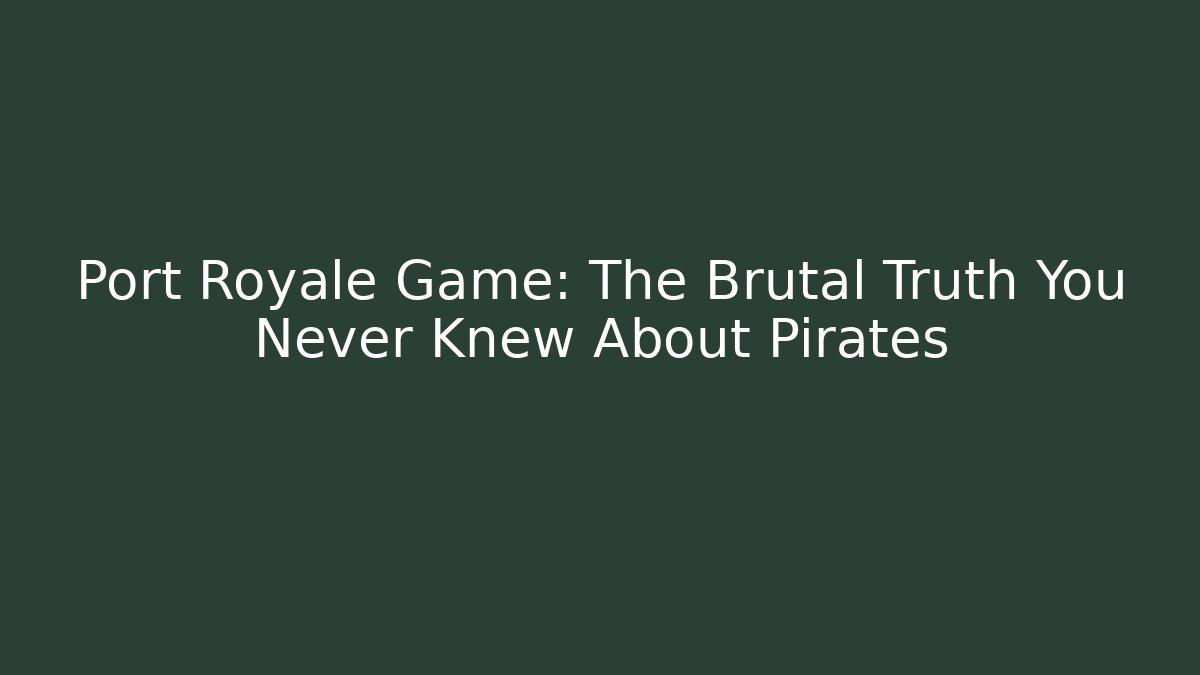 Port Royale Game: The Brutal Truth You Never Knew About Pirates