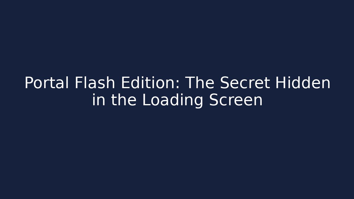 Portal Flash Edition: The Secret Hidden in the Loading Screen