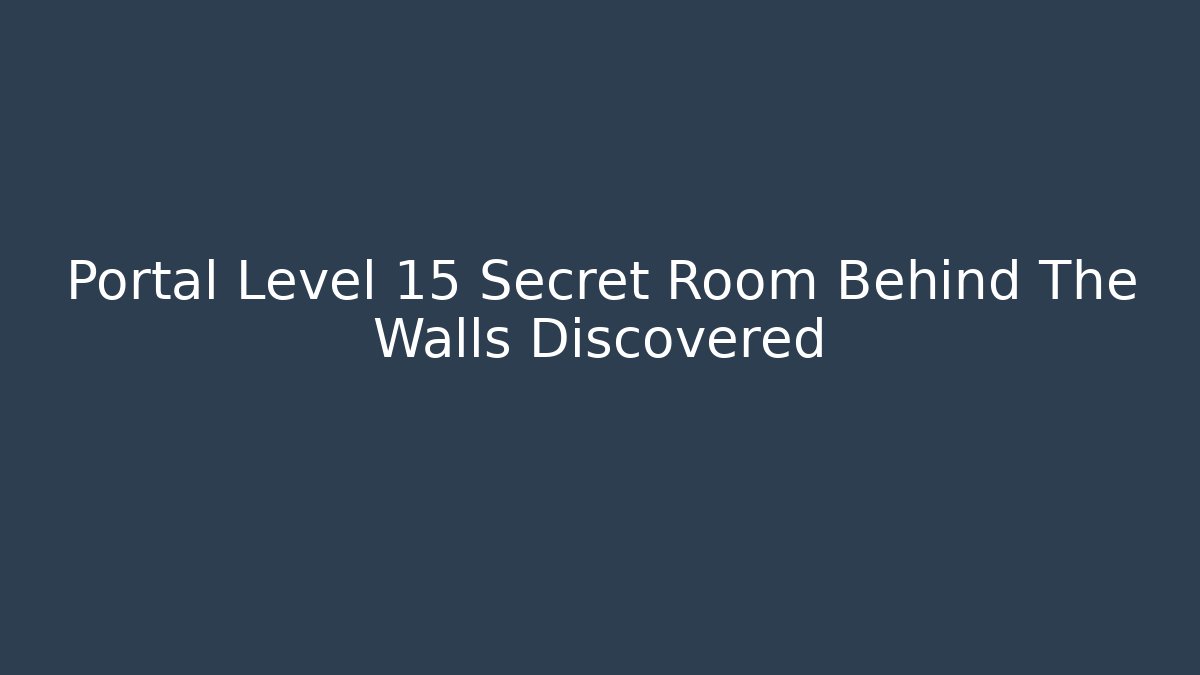 Portal Level 15 Secret Room Behind The Walls Discovered