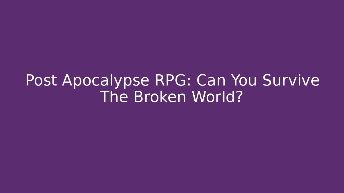 Post Apocalypse RPG: Can You Survive The Broken World?