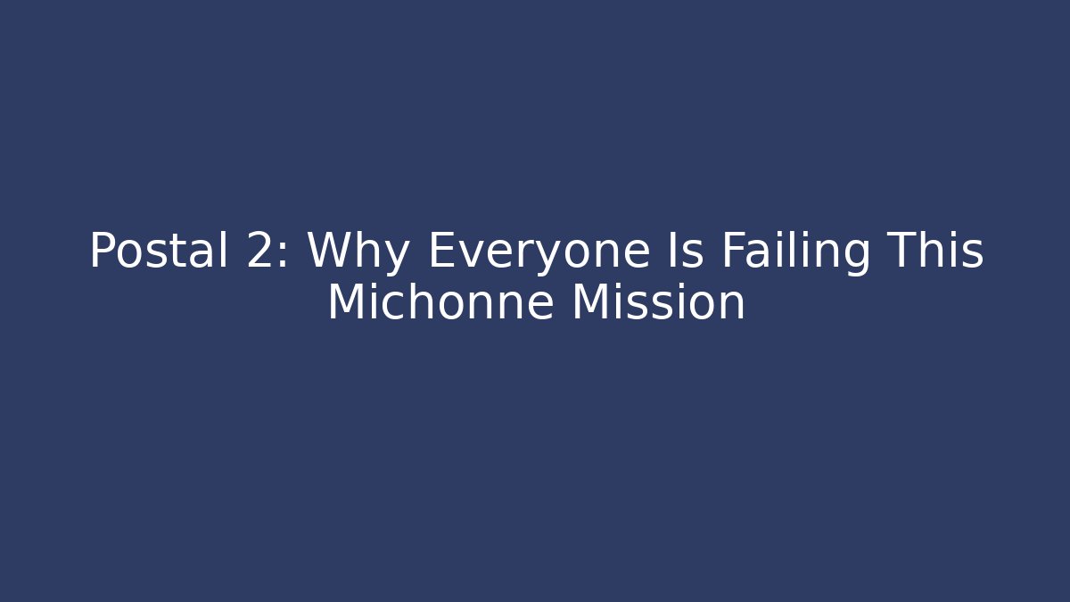 Postal 2: Why Everyone Is Failing This Michonne Mission