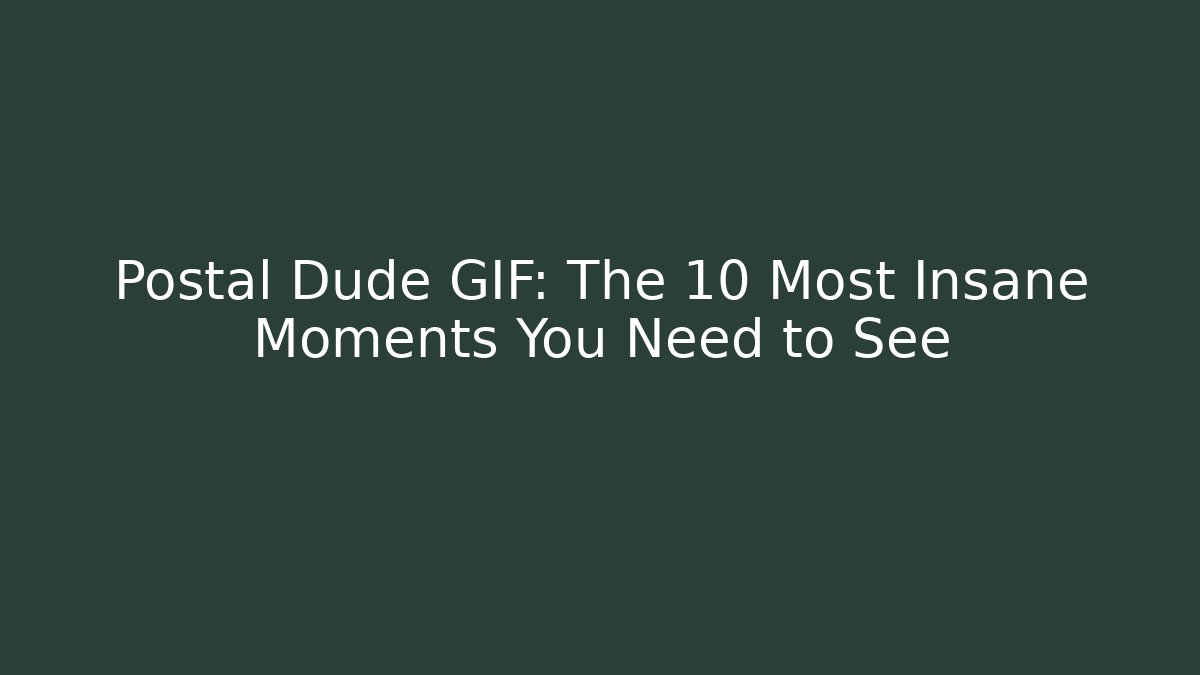 Postal Dude GIF: The 10 Most Insane Moments You Need to See