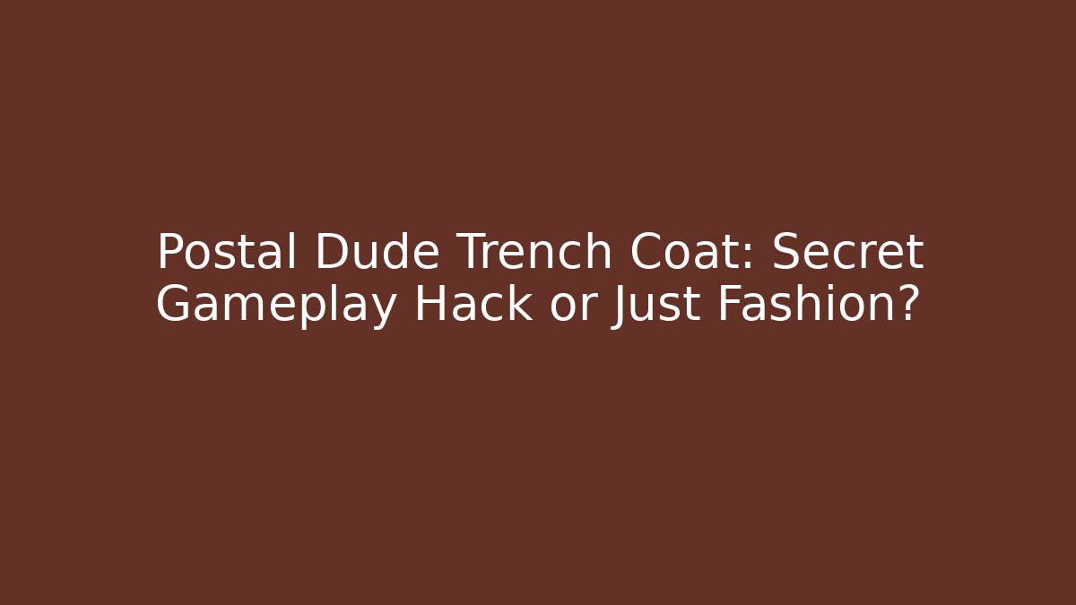 Postal Dude Trench Coat: Secret Gameplay Hack or Just Fashion?