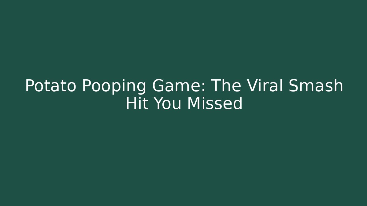 Potato Pooping Game: The Viral Smash Hit You Missed