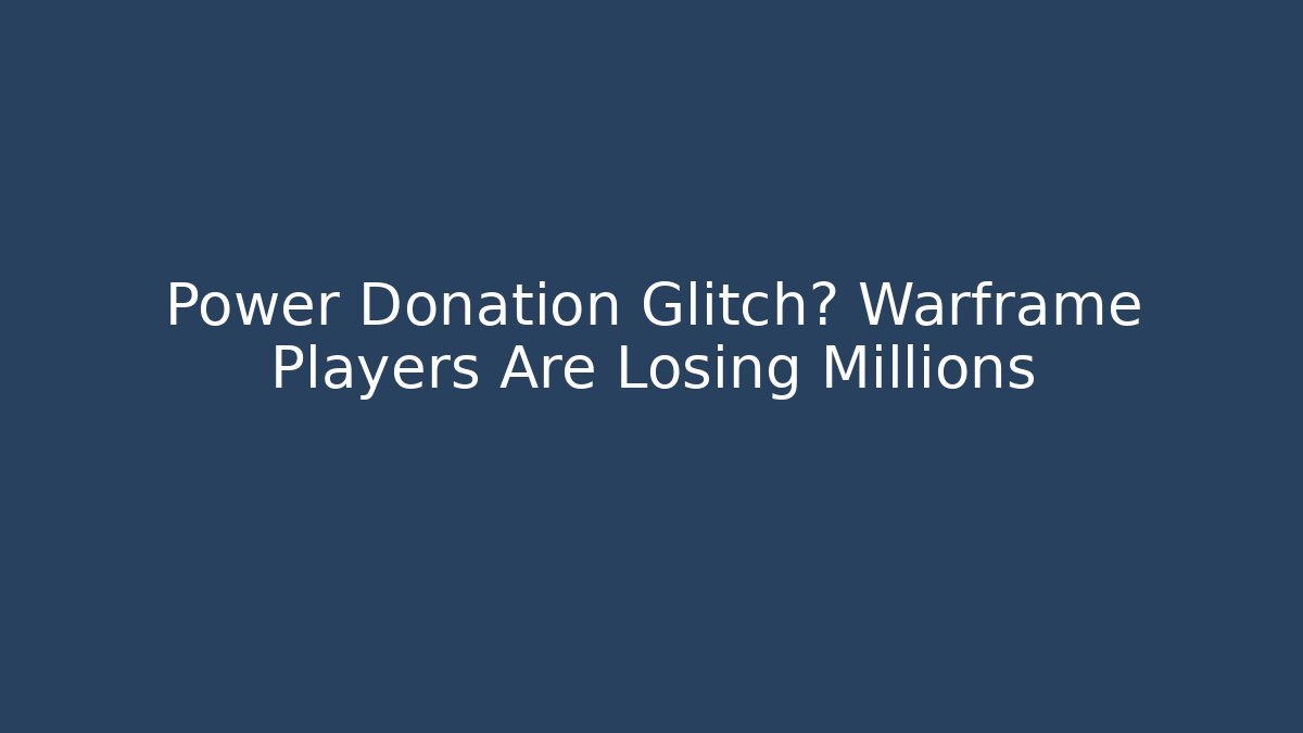 Power Donation Glitch? Warframe Players Are Losing Millions