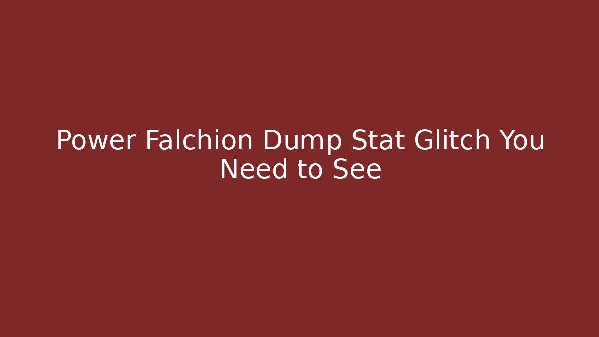 Power Falchion Dump Stat Glitch You Need to See