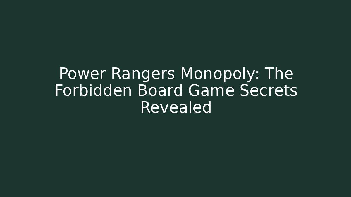 Power Rangers Monopoly: The Forbidden Board Game Secrets Revealed