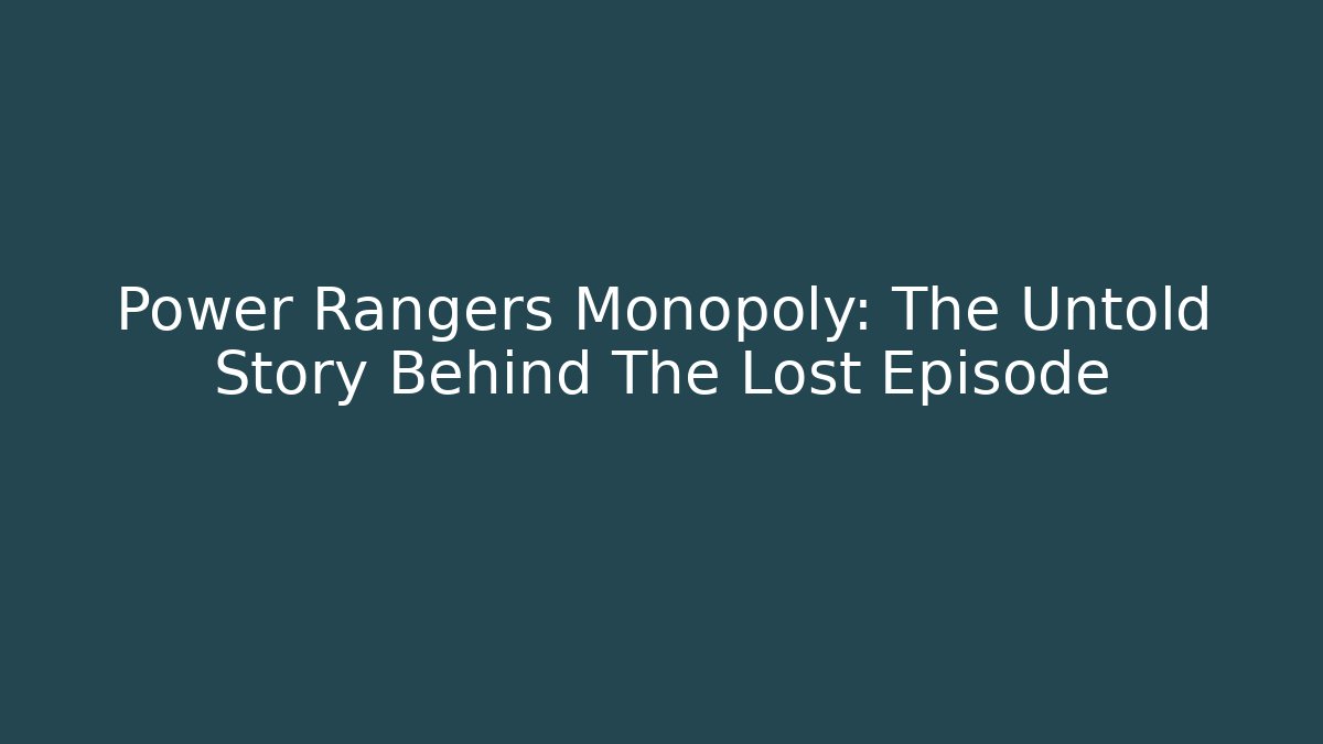 Power Rangers Monopoly: The Untold Story Behind The Lost Episode